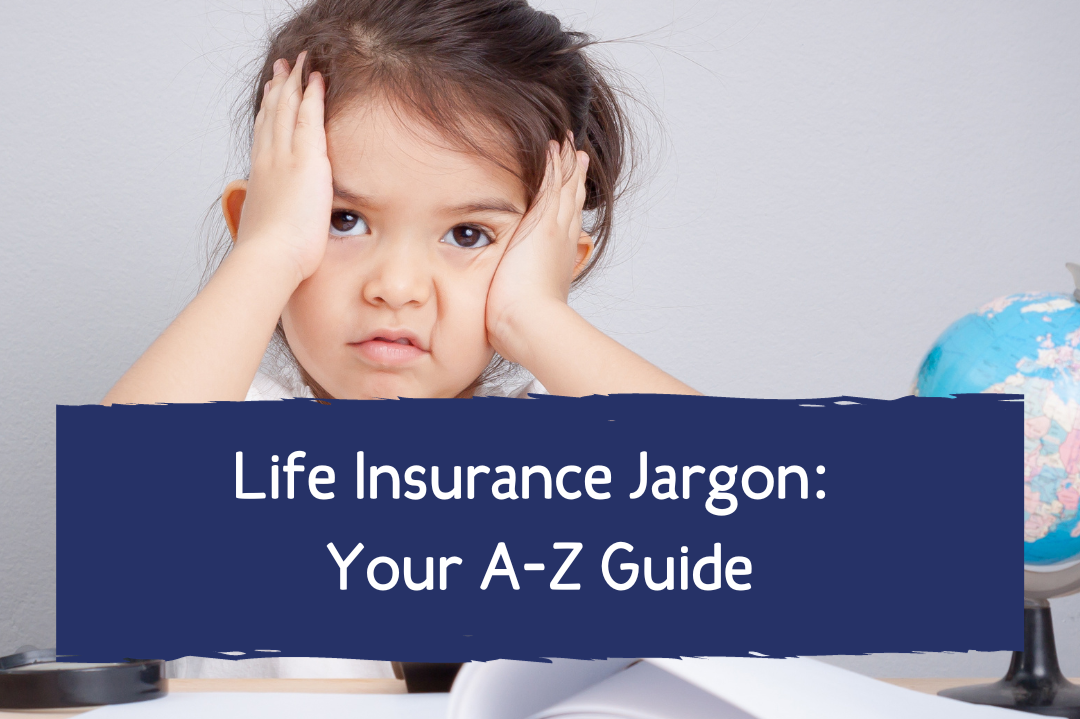 Life Insurance Jargon: Your A-Z Guide